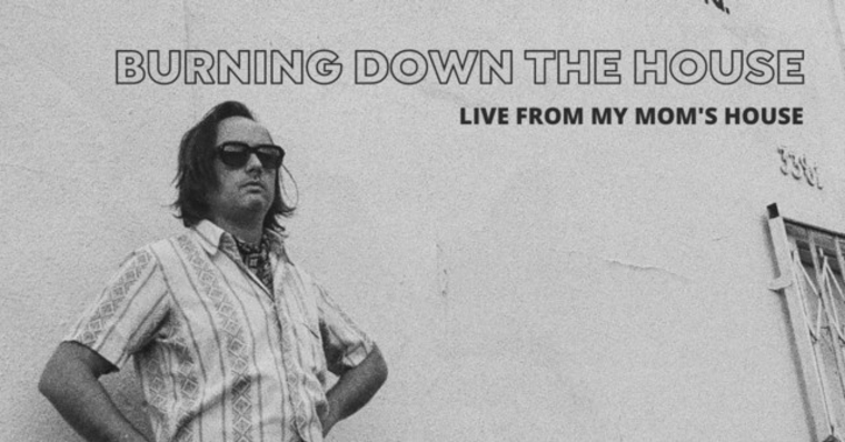 Burning Down the House (Live From My Mom's House)