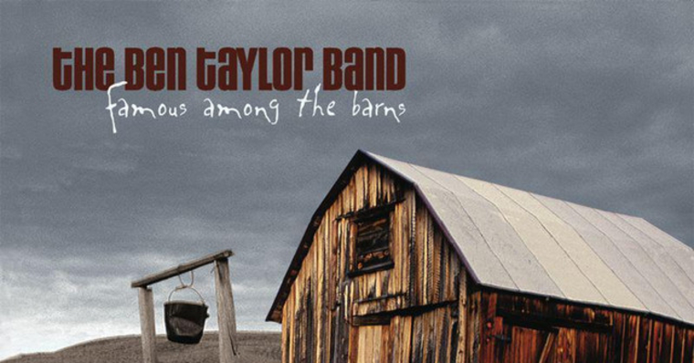The Ben Taylor Band - Famous Among The Barns